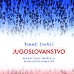 JUGOSLOVANSTVO MED PARTIJSKO IDEOLOGIJO IN NARODNIMI PREPORODI